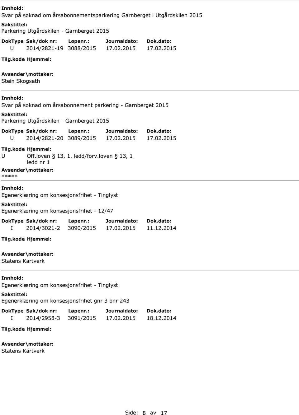 2014/2821-20 3089/2015 Tilg.kode Hjemmel: Off.loven 13, 1. ledd/forv.