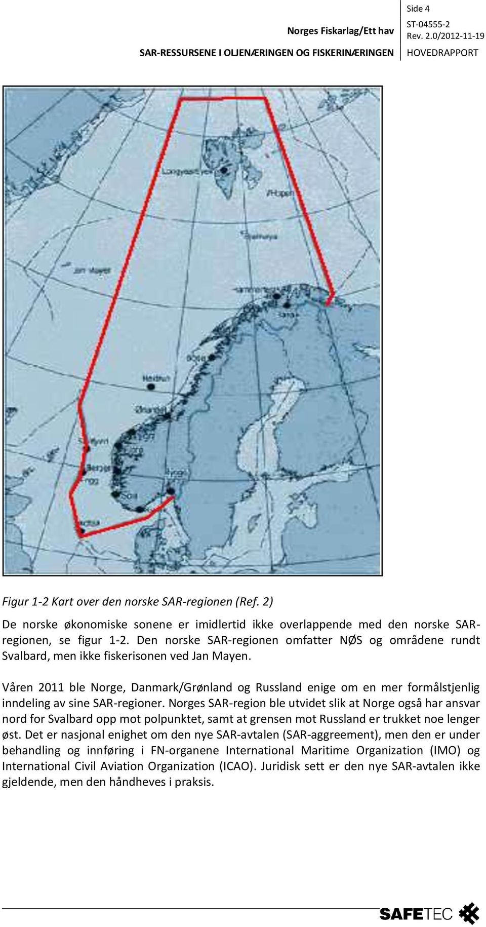 Våren 2011 ble Norge, Danmark/Grønland og Russland enige om en mer formålstjenlig inndeling av sine SAR-regioner.