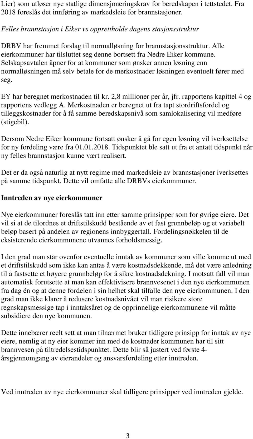 Alle eierkommuner har tilsluttet seg denne bortsett fra Nedre Eiker kommune.