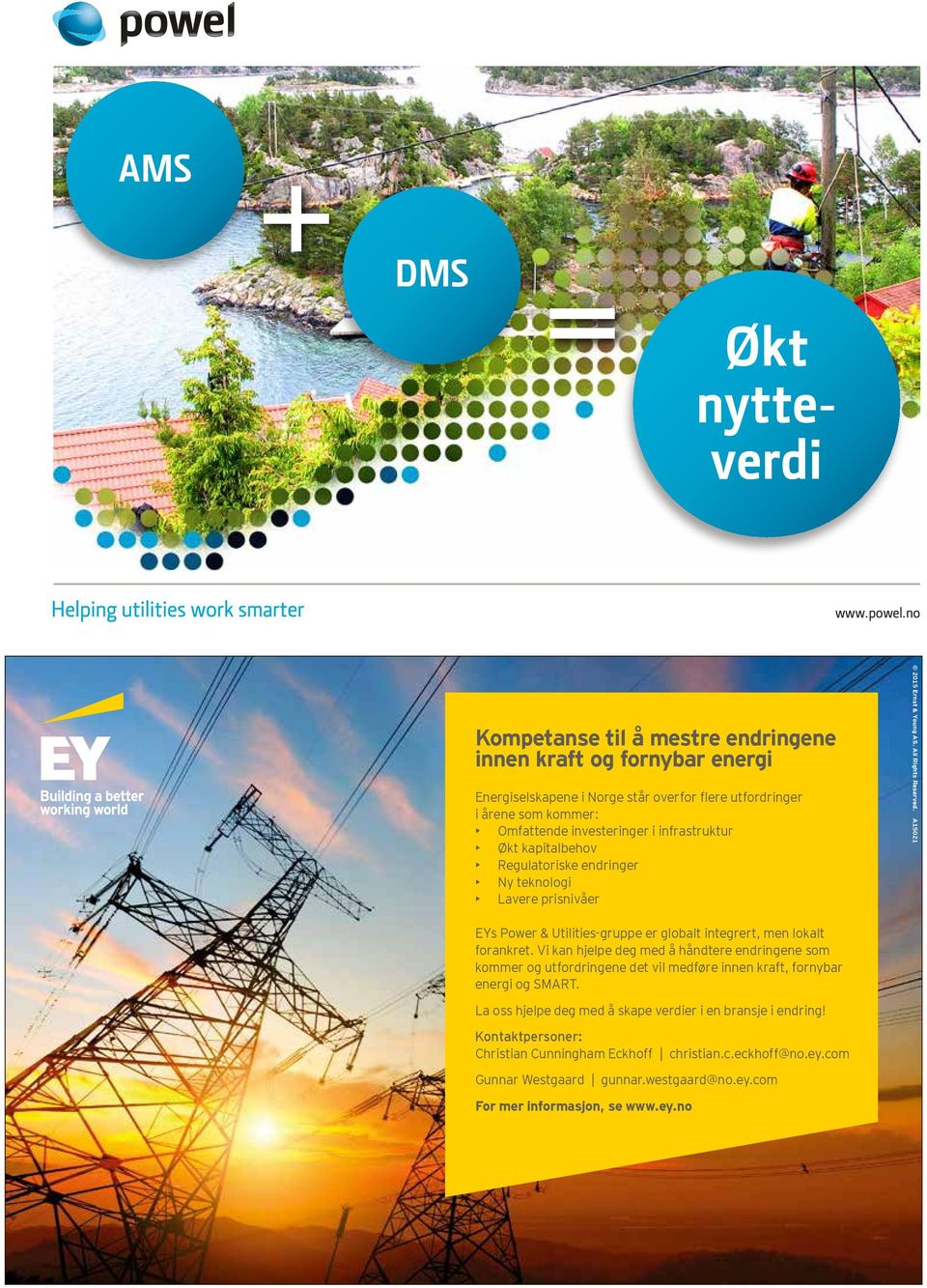 kapitalbehov Regulatoriske endringer Ny teknologi Lavere prisnivåer 2015 Ernst & Young AS. All Rights Reserved. A15021 EYs Power & Utilities-gruppe er globalt integrert, men lokalt forankret.