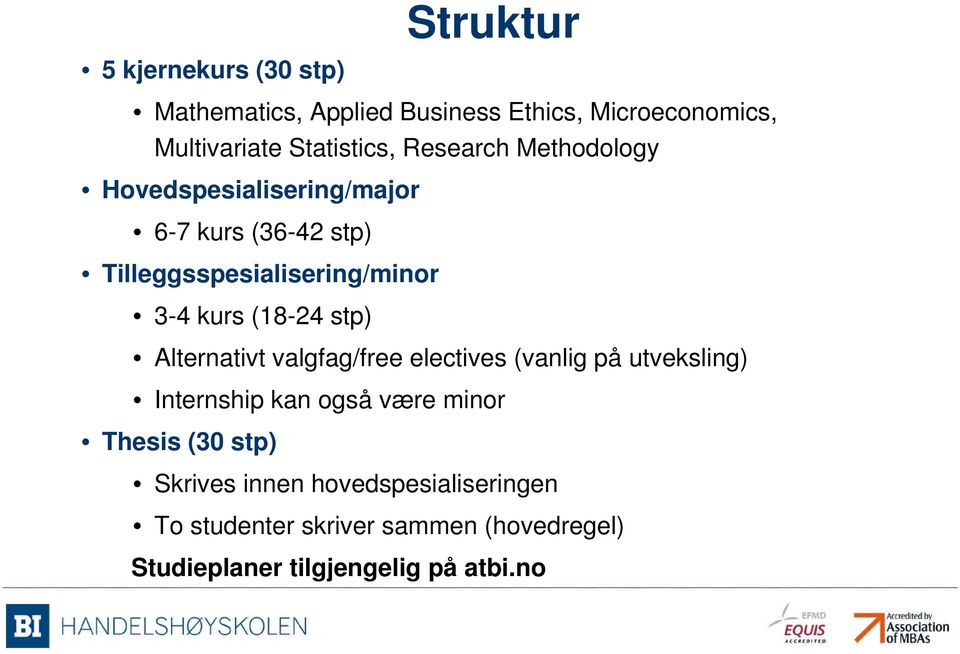 (18-24 stp) Alternativt valgfag/free electives (vanlig på utveksling) Internship kan også være minor Thesis (30