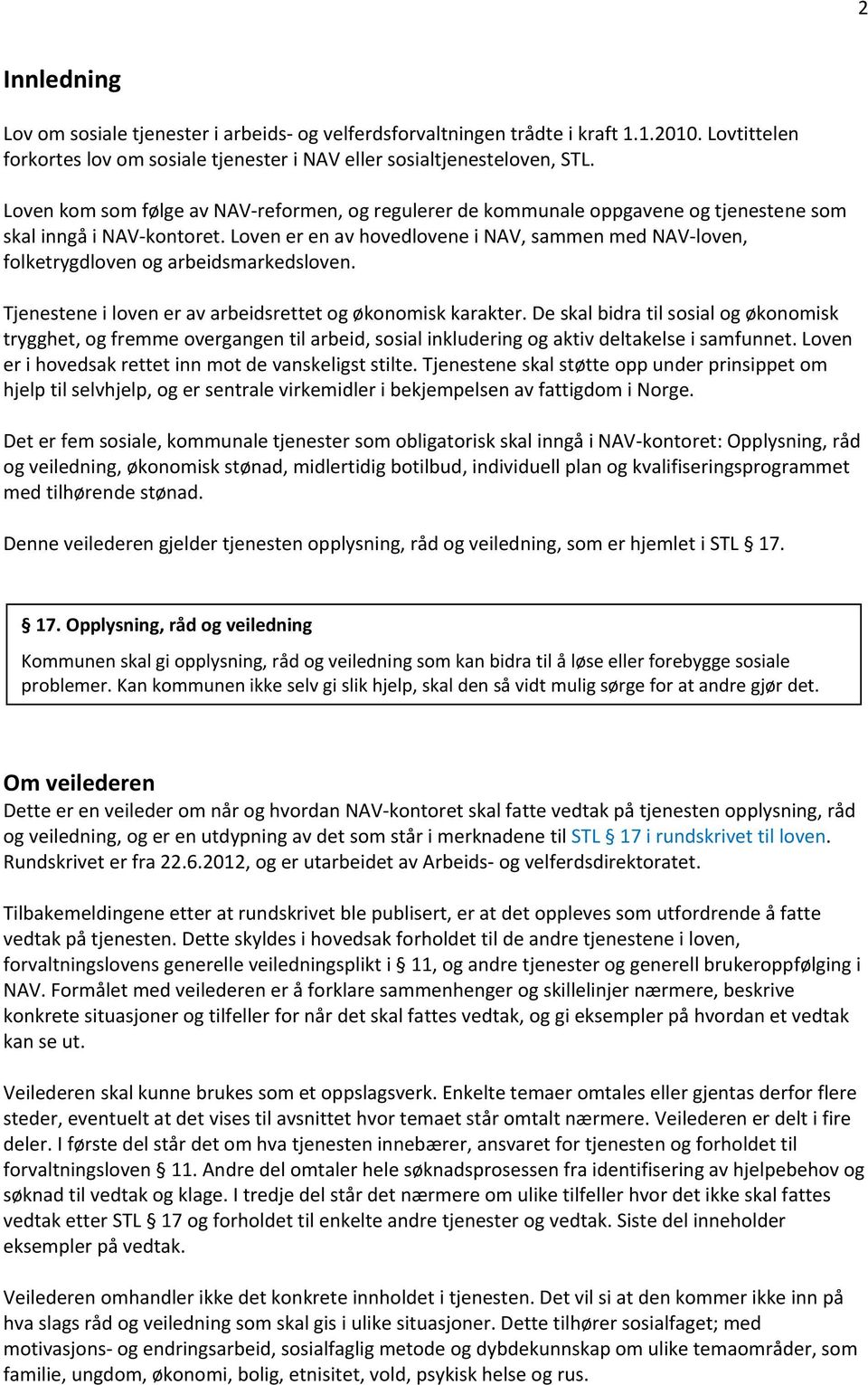 Loven er en av hovedlovene i NAV, sammen med NAV-loven, folketrygdloven og arbeidsmarkedsloven. Tjenestene i loven er av arbeidsrettet og økonomisk karakter.