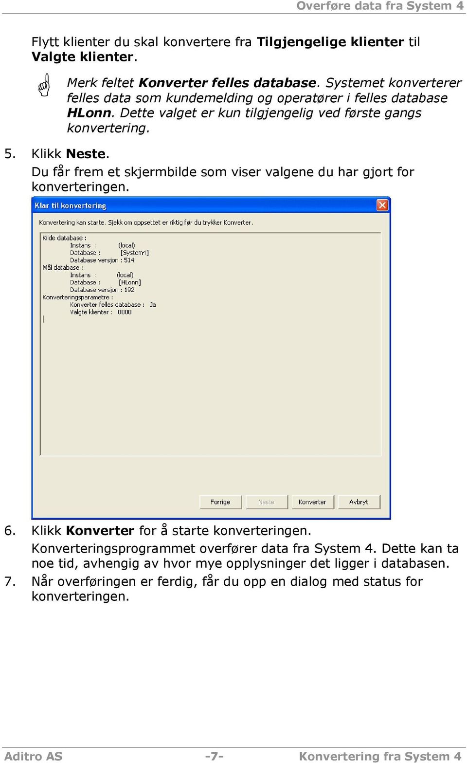 Du får frem et skjermbilde som viser valgene du har gjort for konverteringen. 6. Klikk Konverter for å starte konverteringen.