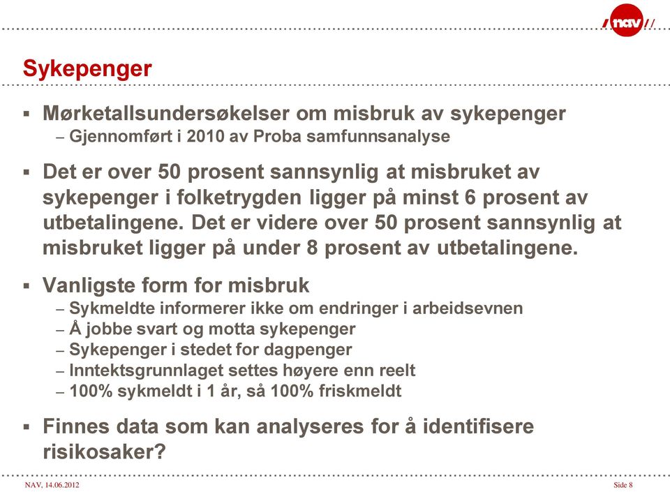 Det er videre over 50 prosent sannsynlig at misbruket ligger på under 8 prosent av utbetalingene.