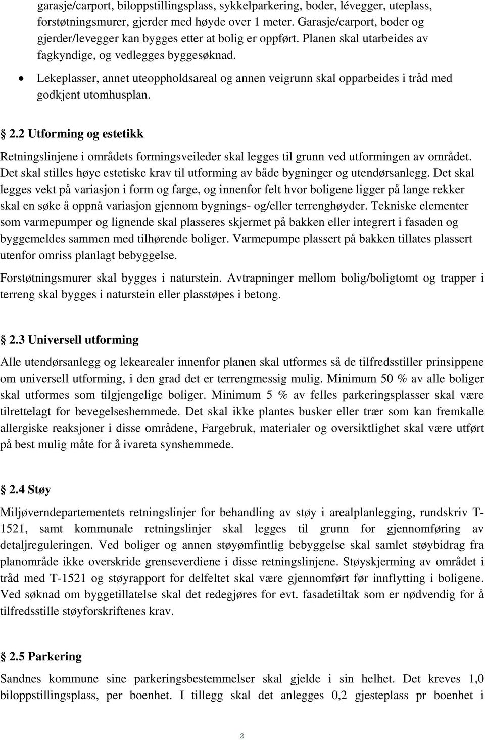 Lekeplasser, annet uteoppholdsareal og annen veigrunn skal opparbeides i tråd med godkjent utomhusplan. 2.