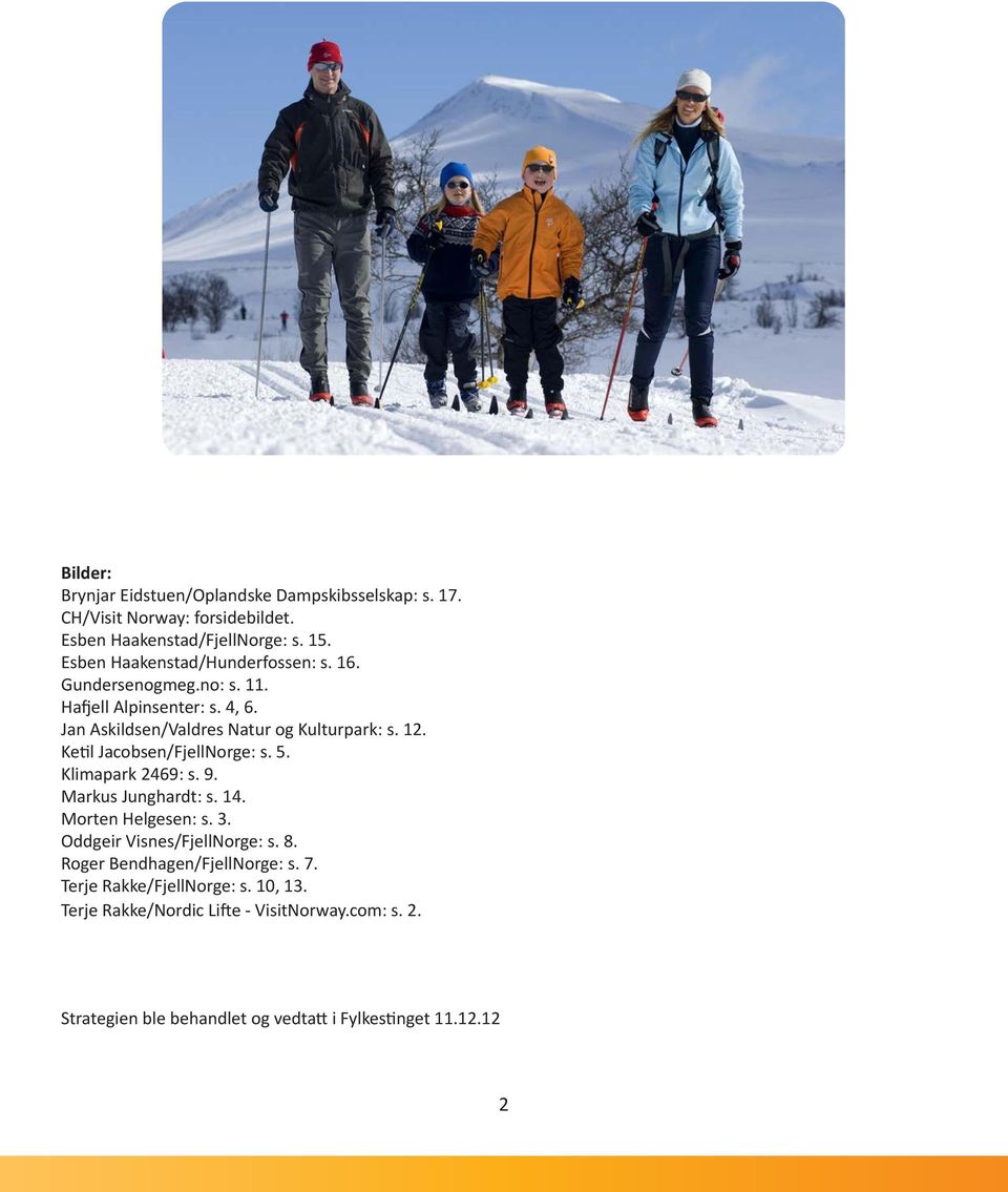 Ketil Jacobsen/FjellNorge: s. 5. Klimapark 2469: s. 9. Markus Junghardt: s. 14. Morten Helgesen: s. 3. Oddgeir Visnes/FjellNorge: s. 8.