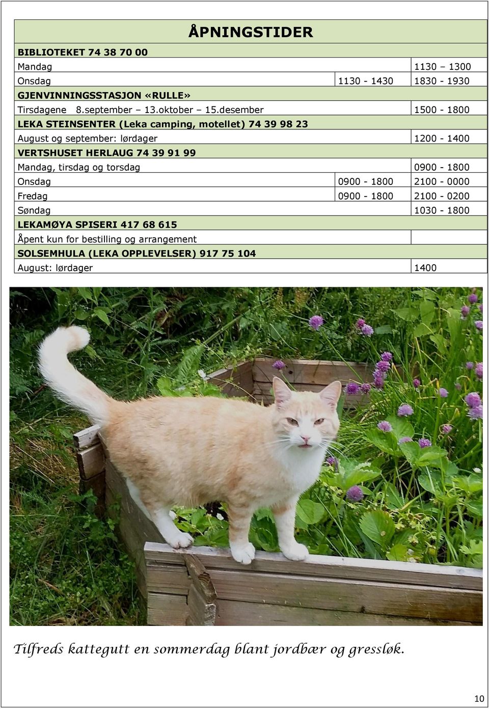 Mandag, tirsdag og torsdag 0900-1800 Onsdag 0900-1800 2100-0000 Fredag 0900-1800 2100-0200 Søndag 1030-1800 LEKAMØYA SPISERI 417 68 615 Åpent kun