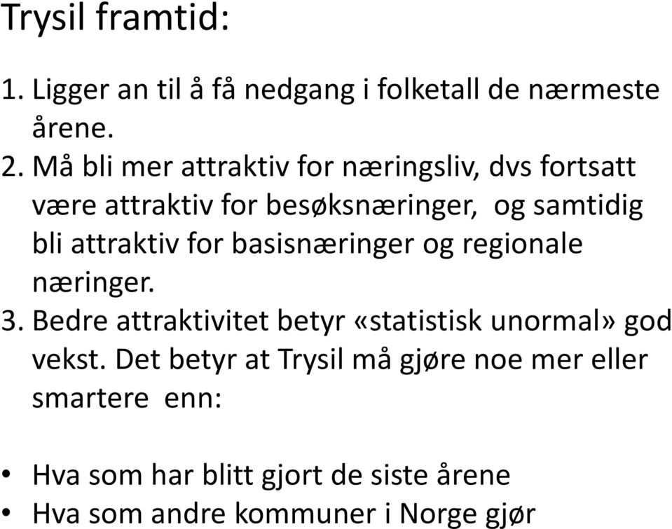 attraktiv for basisnæringer og regionale næringer. 3.