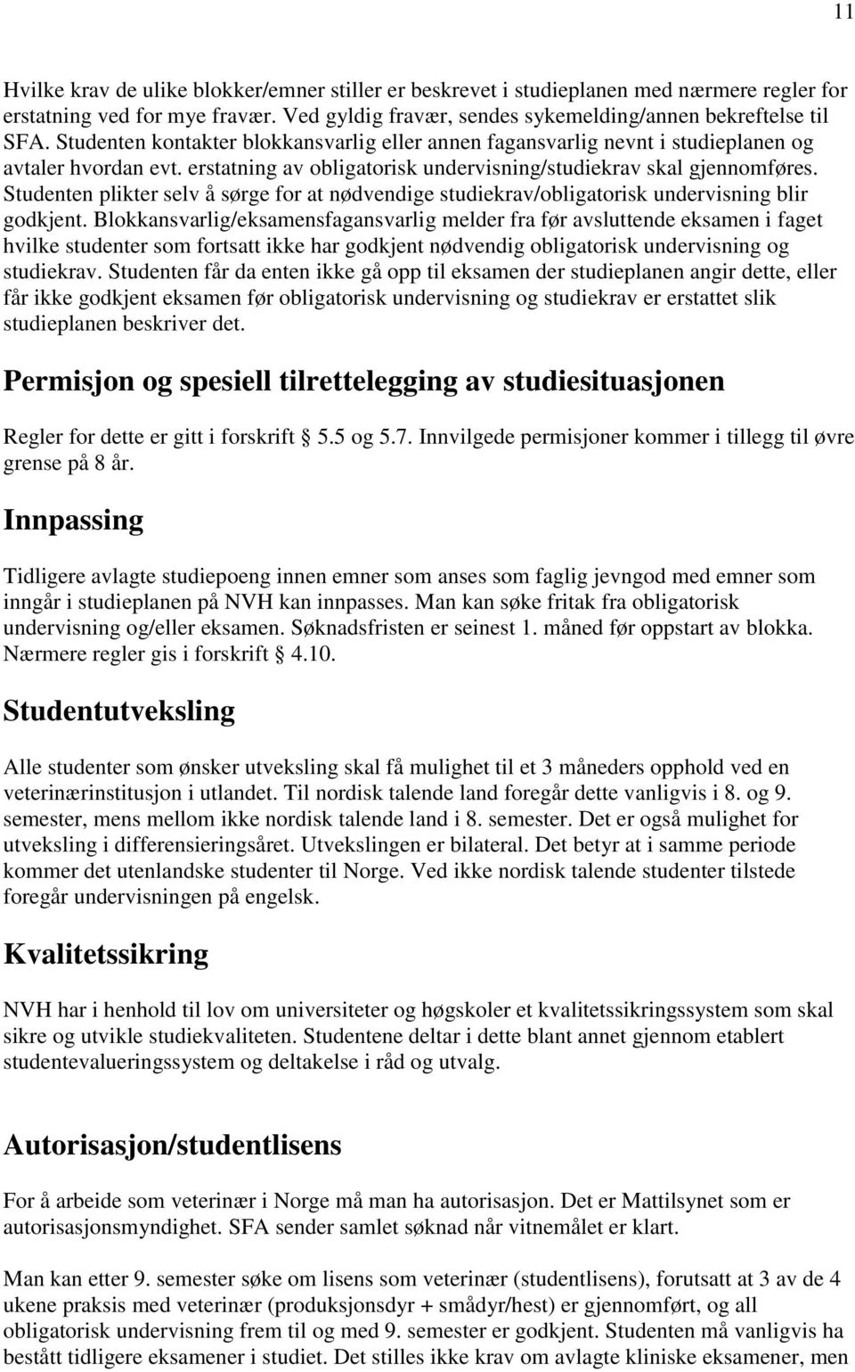 Studenten plikter selv å sørge for at nødvendige studiekrav/obligatorisk undervisning blir godkjent.