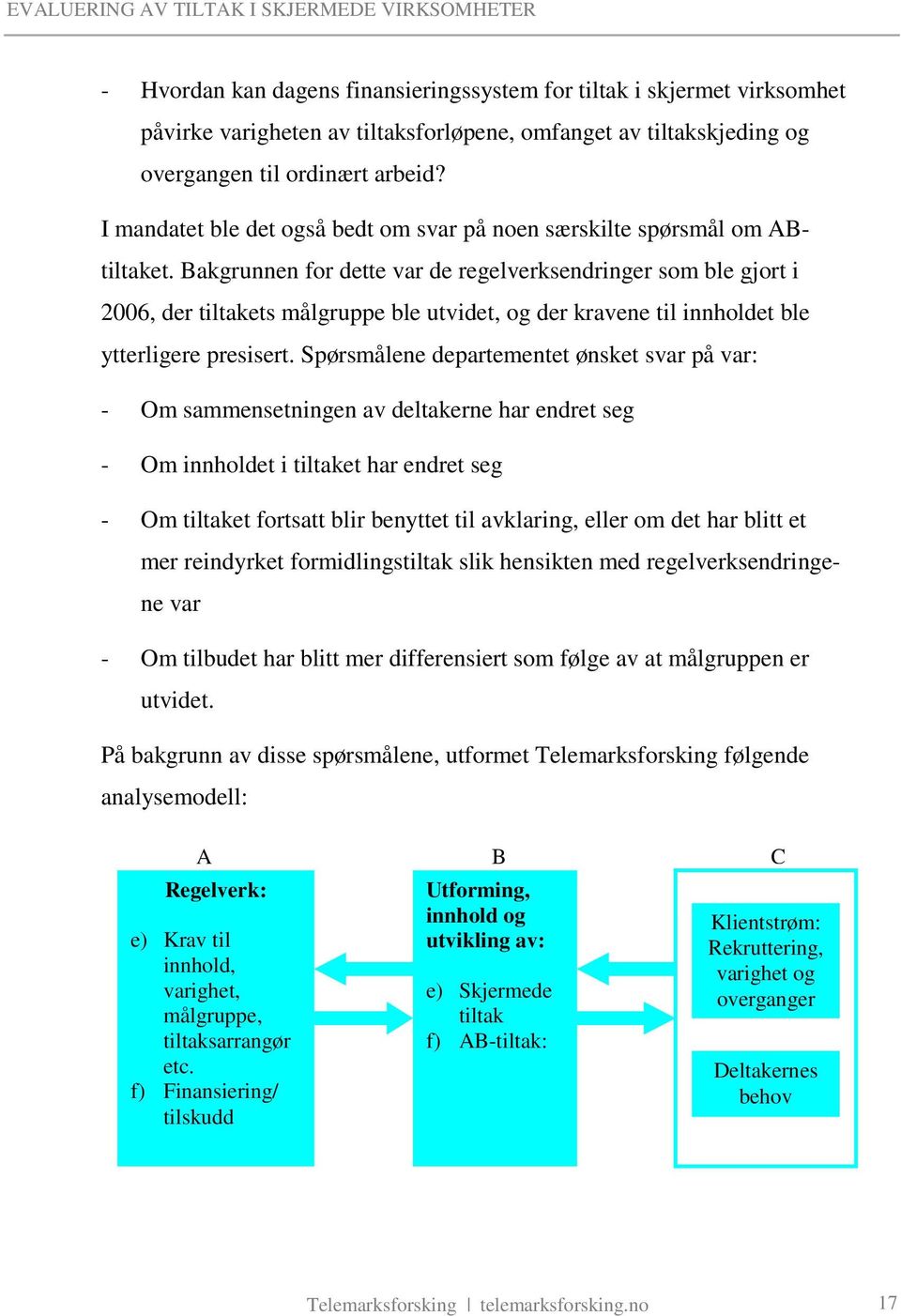 Bakgrunnen for dette var de regelverksendringer som ble gjort i 2006, der tiltakets målgruppe ble utvidet, og der kravene til innholdet ble ytterligere presisert.