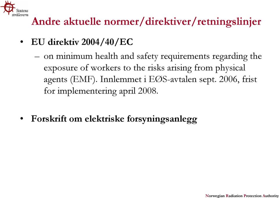 the risks arising from physical agents (EMF). Innlemmet i EØS-avtalen sept.