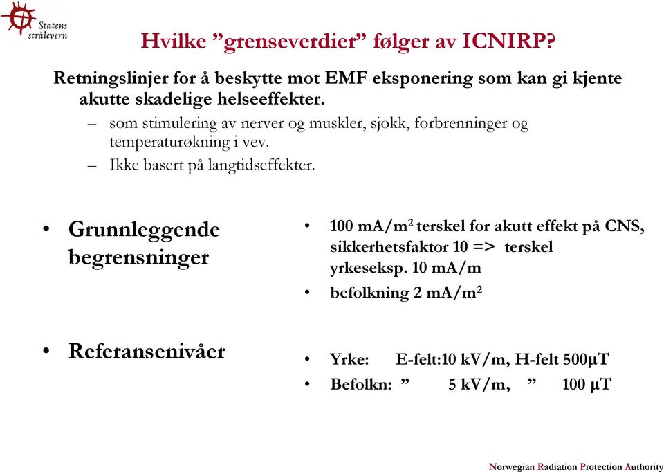 som stimulering av nerver og muskler, sjokk, forbrenninger og temperaturøkning i vev. Ikke basert på langtidseffekter.