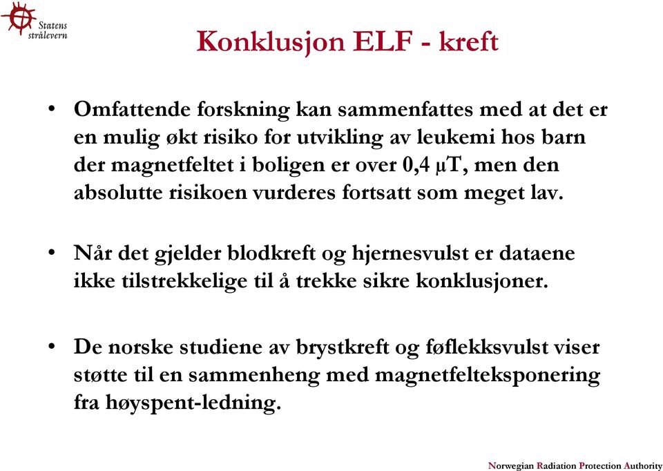 lav. Når det gjelder blodkreft og hjernesvulst er dataene ikke tilstrekkelige til å trekke sikre konklusjoner.