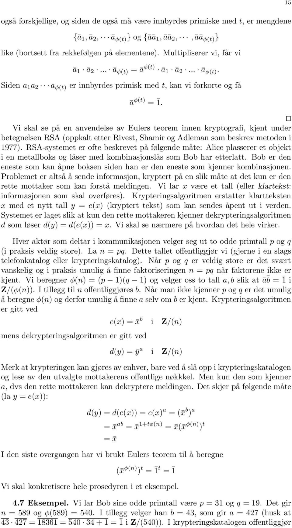 Vi skal se på en anvendelse av Eulers teorem innen kryptografi, kjent under betegnelsen RSA (oppkalt etter Rivest, Shamir og Adleman som beskrev metoden i 1977).