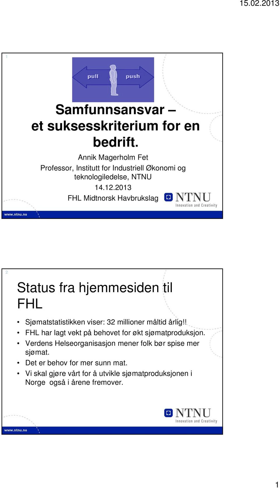 2013 FHL Midtnorsk Havbrukslag 2 Status fra hjemmesiden til FHL Sjømatstatistikken viser: 32 millioner måltid årlig!