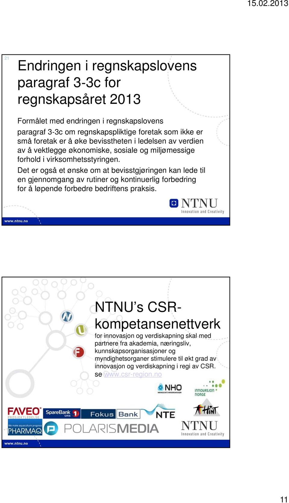 Det er også et ønske om at bevisstgjøringen kan lede til en gjennomgang av rutiner og kontinuerlig forbedring for å løpende forbedre bedriftens praksis.