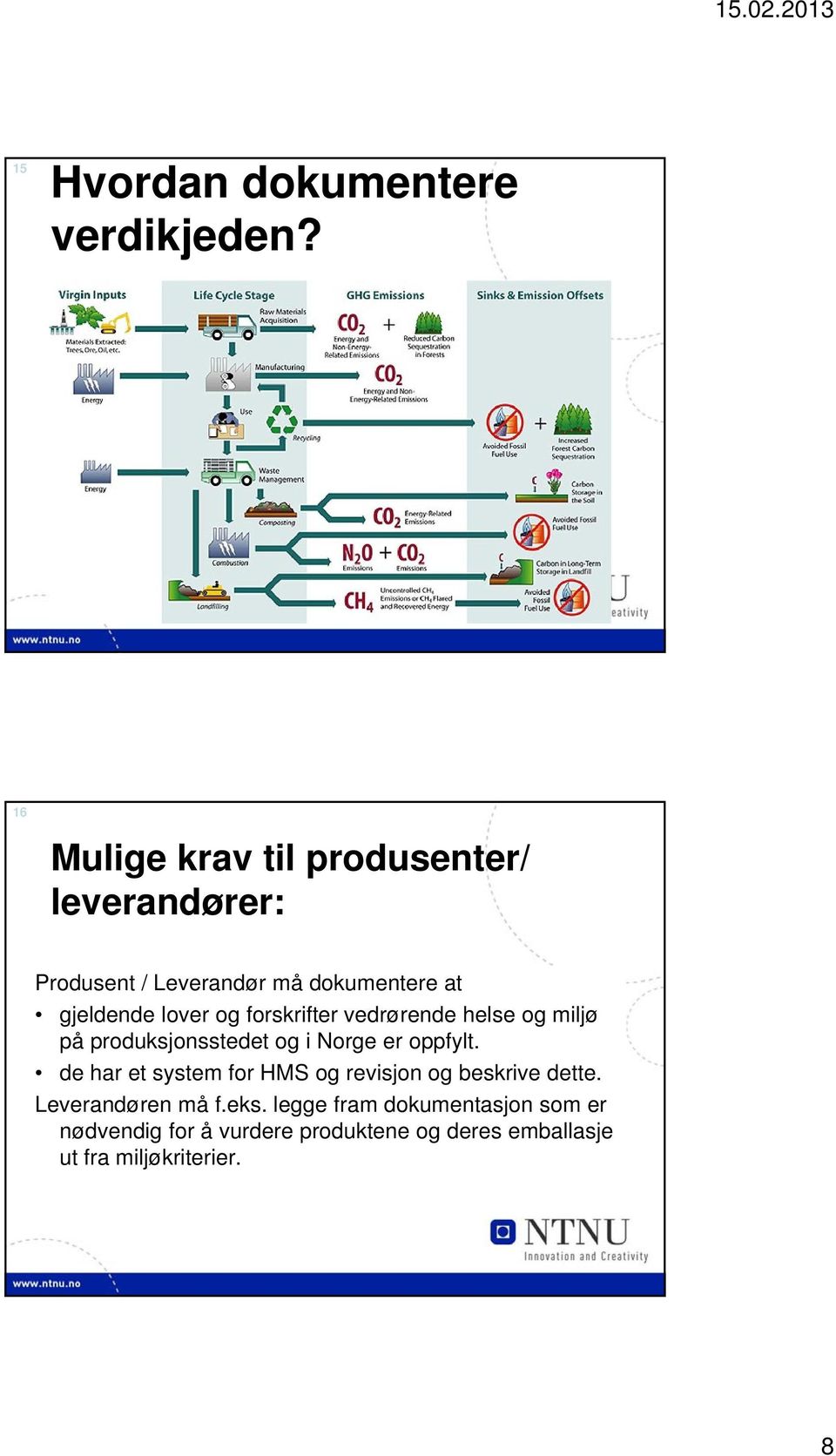 og forskrifter vedrørende helse og miljø på produksjonsstedet og i Norge er oppfylt.