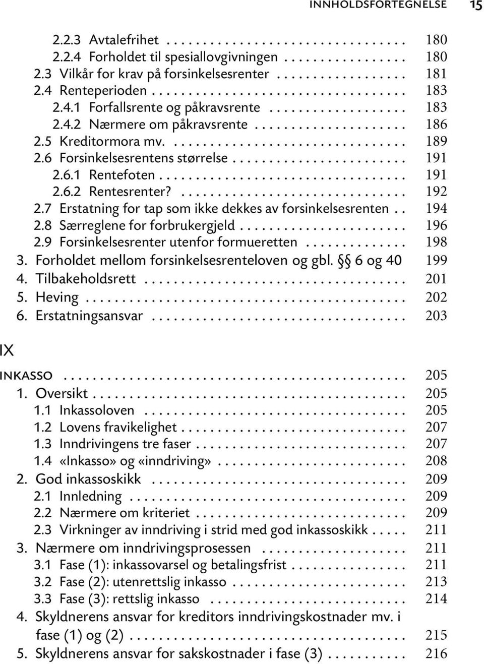 .. 2.9 Forsinkelsesrenter utenfor formueretten... 3. Forholdet mellom forsinkelsesrenteloven og gbl. 6 og 40 4. Tilbakeholdsrett... 5. Heving... 6. Erstatningsansvar... IX inkasso... 1. Oversikt... 1.1 Inkassoloven.