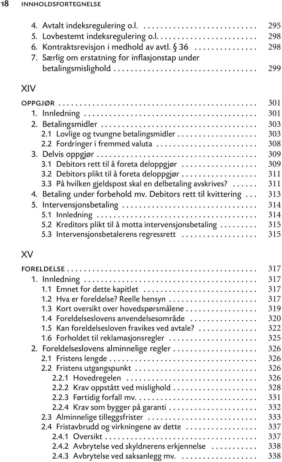 .. 3.1 Debitors rett til å foreta deloppgjør... 3.2 Debitors plikt til å foreta deloppgjør... 3.3 På hvilken gjeldspost skal en delbetaling avskrives?... 4. Betaling under forbehold mv.