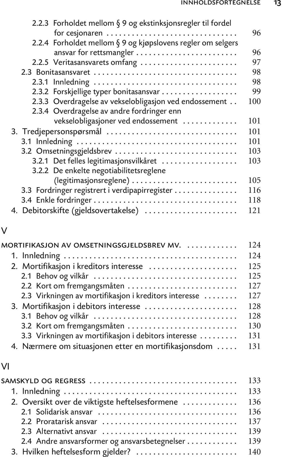 .. 3. Tredjepersonspørsmål... 3.1 Innledning... 3.2 Omsetningsgjeldsbrev... 3.2.1 Det felles legitimasjonsvilkåret... 3.2.2 De enkelte negotiabilitetsreglene (legitimasjonsreglene)... 3.3 Fordringer registrert i verdipapirregister.