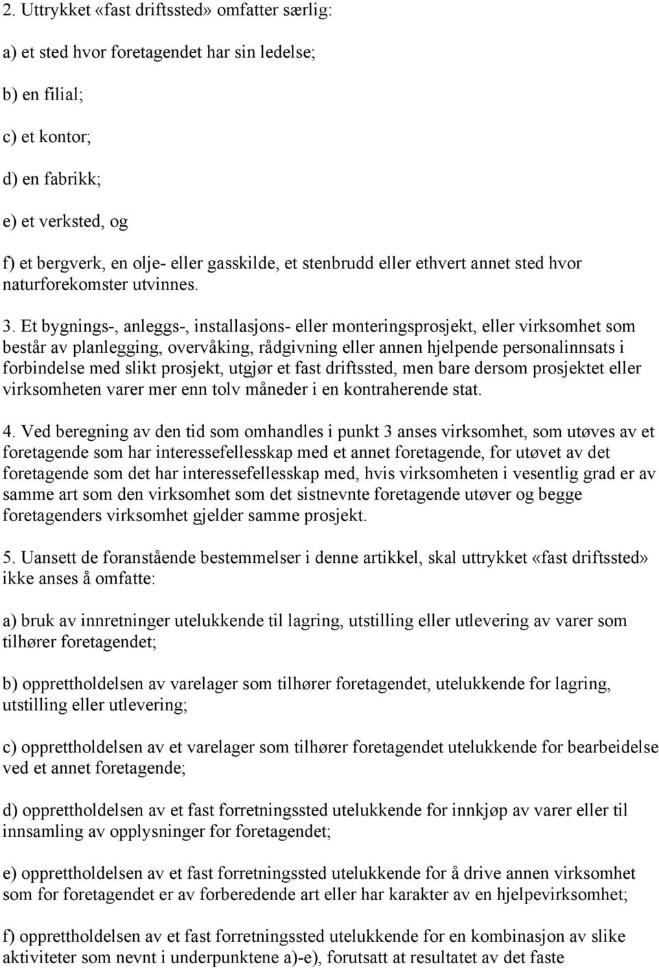 Et bygnings-, anleggs-, installasjons- eller monteringsprosjekt, eller virksomhet som består av planlegging, overvåking, rådgivning eller annen hjelpende personalinnsats i forbindelse med slikt