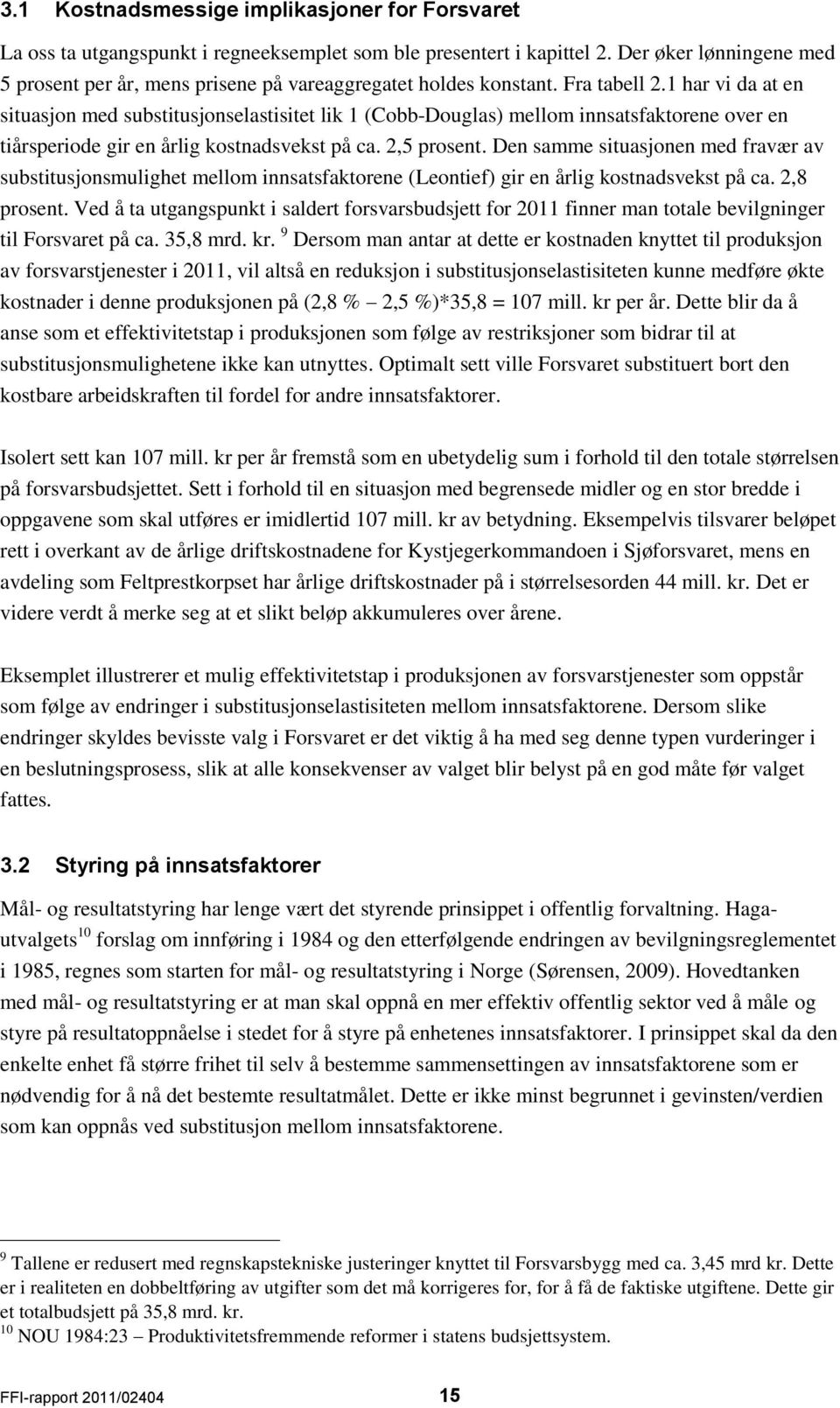 Den samme siuasjonen med fravær av subsiusjonsmulighe mellom innsasfakorene (eonief) gir en årlig kosnadsveks på ca. 2,8 prosen.