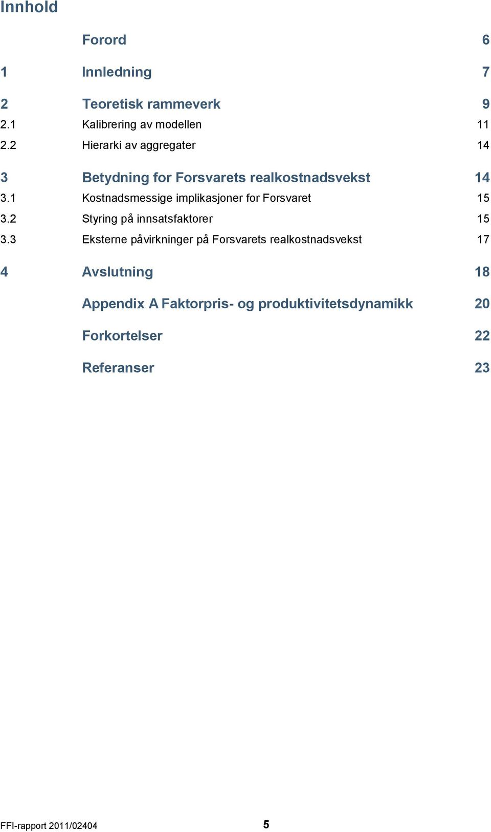 1 Kosnadsmessige implikasjoner for Forsvare 15 3.2 Syring på innsasfakorer 15 3.