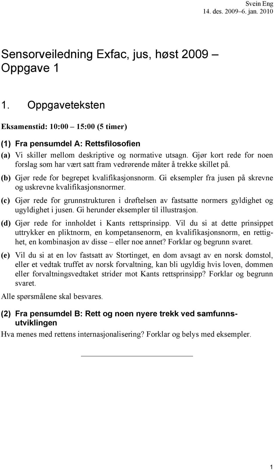 Gjør kort rede for noen forslag som har vært satt fram vedrørende måter å trekke skillet på. (b) Gjør rede for begrepet kvalifikasjonsnorm.