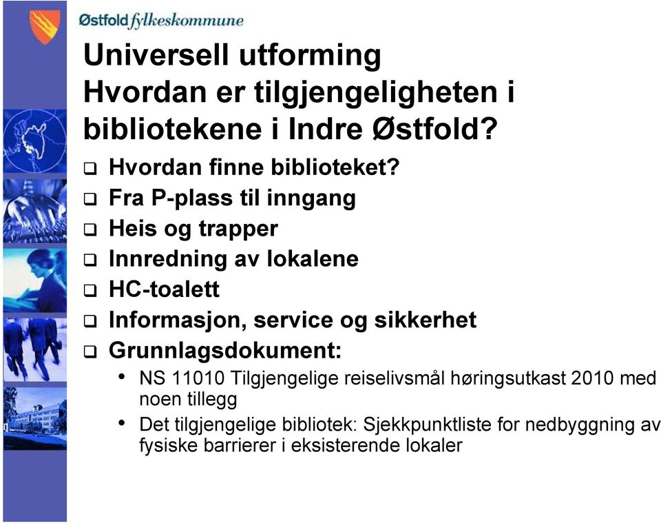 Fra P-plass til inngang Heis og trapper Innredning av lokalene HC-toalett Informasjon, service og