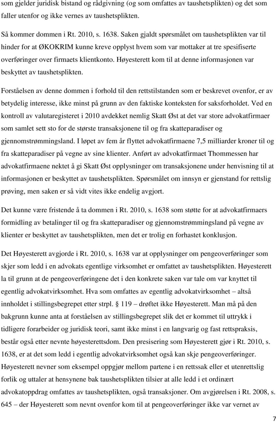 Høyesterett kom til at denne informasjonen var beskyttet av taushetsplikten.