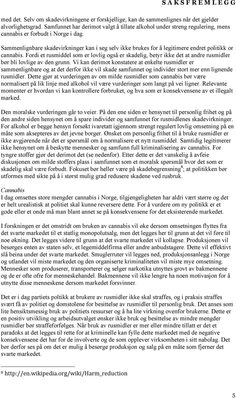 Sammenlignbare skadevirkninger kan i seg selv ikke brukes for å legitimere endret politikk or cannabis.