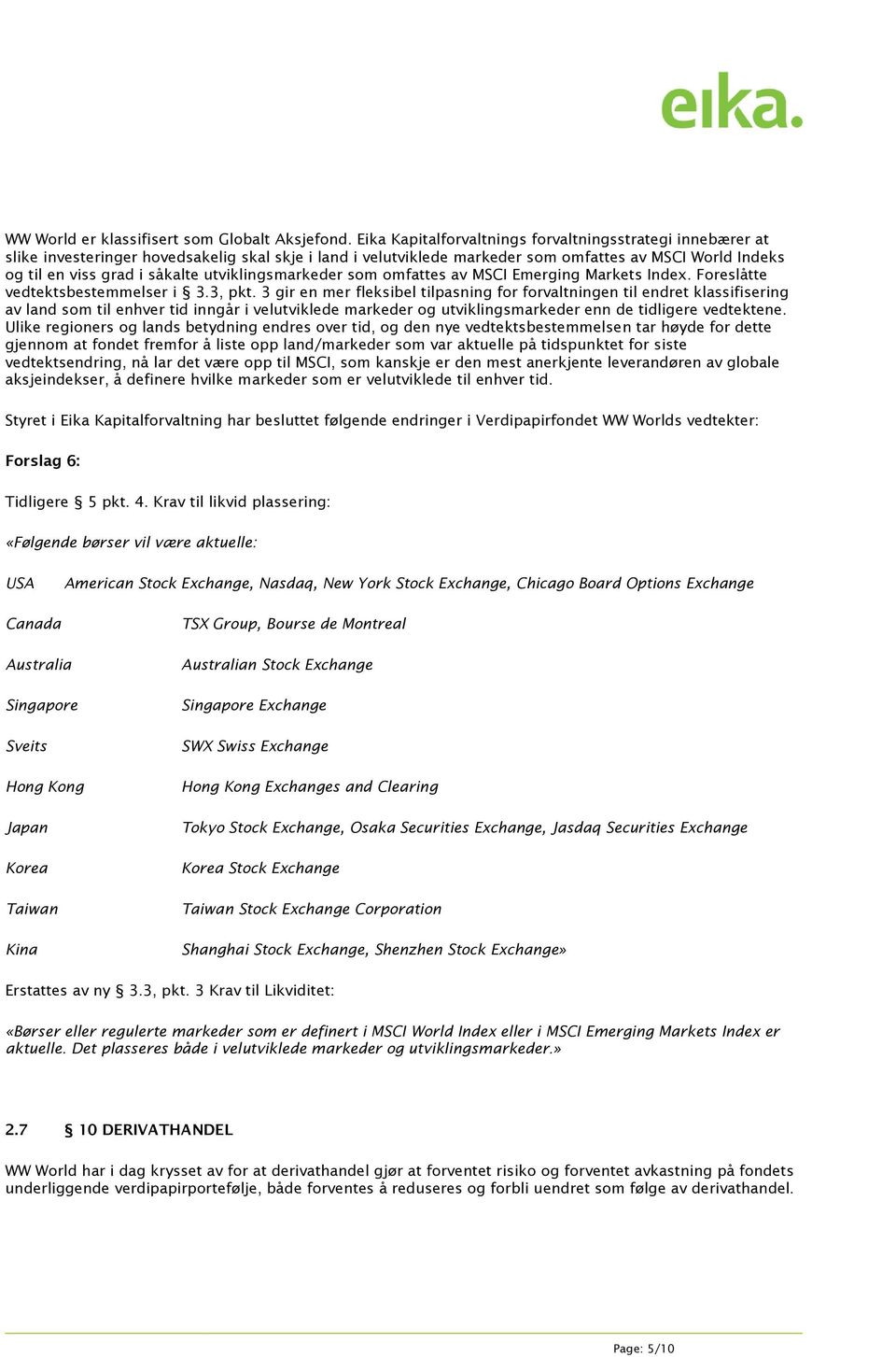 utviklingsmarkeder som omfattes av MSCI Emerging Markets Index. Foreslåtte vedtektsbestemmelser i 3.3, pkt.