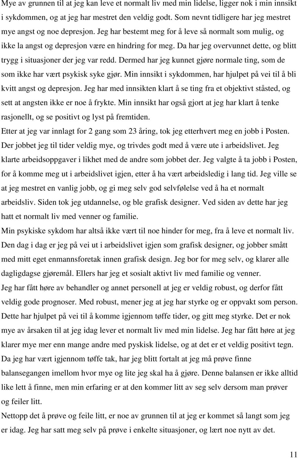 Da har jeg overvunnet dette, og blitt trygg i situasjoner der jeg var redd. Dermed har jeg kunnet gjøre normale ting, som de som ikke har vært psykisk syke gjør.