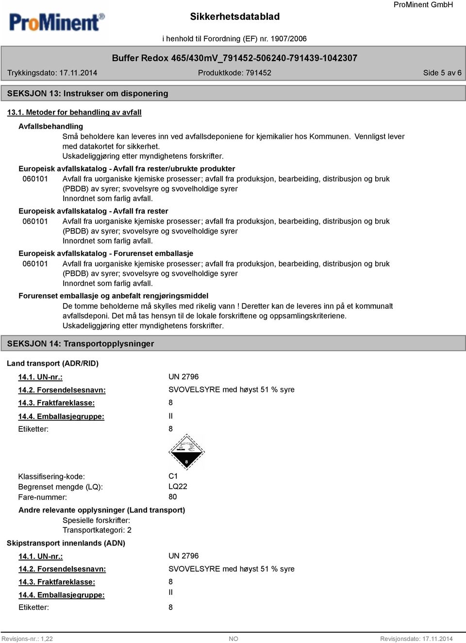 Europeisk avfallskatalog - Avfall fra rester/ubrukte produkter 060101 Avfall fra uorganiske kjemiske prosesser; avfall fra produksjon, bearbeiding, distribusjon og bruk (PBDB) av syrer; svovelsyre og