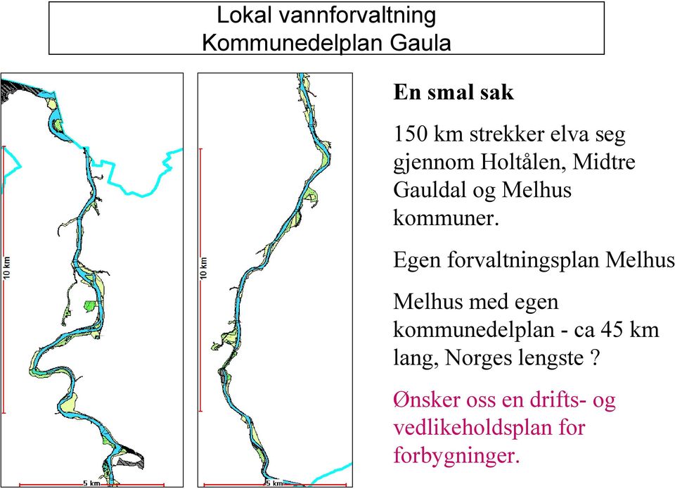 Egen forvaltningsplan Melhus Melhus med egen kommunedelplan - ca 45 km