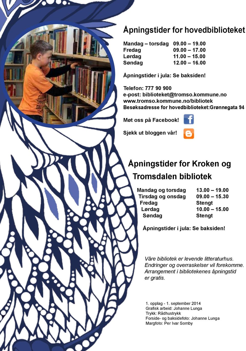 Åpningstider for Kroken og Tromsdalen bibliotek Mandag og torsdag 13.00 19.00 Tirsdag og onsdag 09.00 15.30 Fredag Stengt Lørdag 10.00 15.00 Søndag Stengt Åpningstider i jula: Se baksiden!