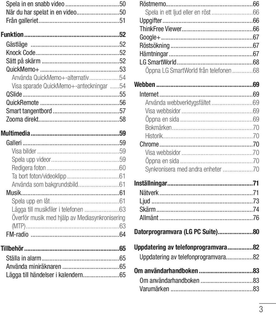 ..60 Ta bort foton/videoklipp...61 Använda som bakgrundsbild...61 Musik...61 Spela upp en låt...61 Lägga till musikfi ler i telefonen...63 Överför musik med hjälp av Mediasynkronisering (MTP).