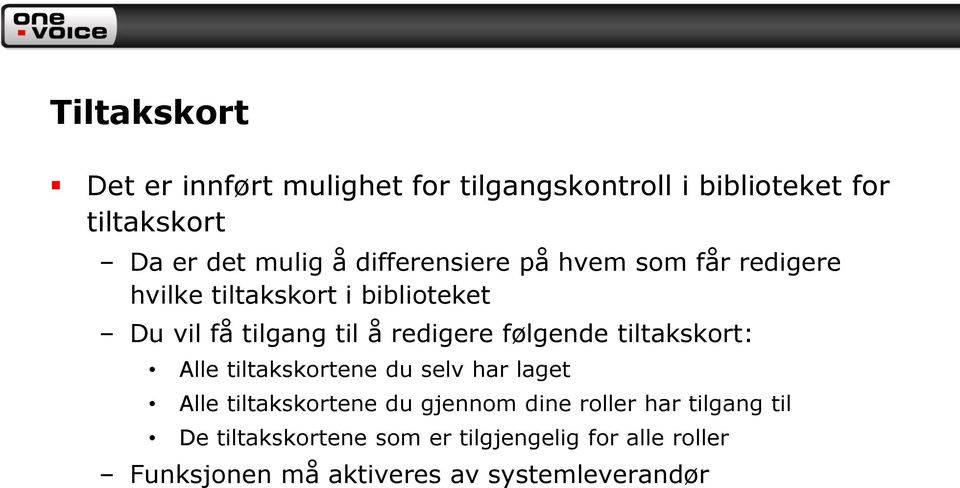 følgende tiltakskort: Alle tiltakskortene du selv har laget Alle tiltakskortene du gjennom dine roller har