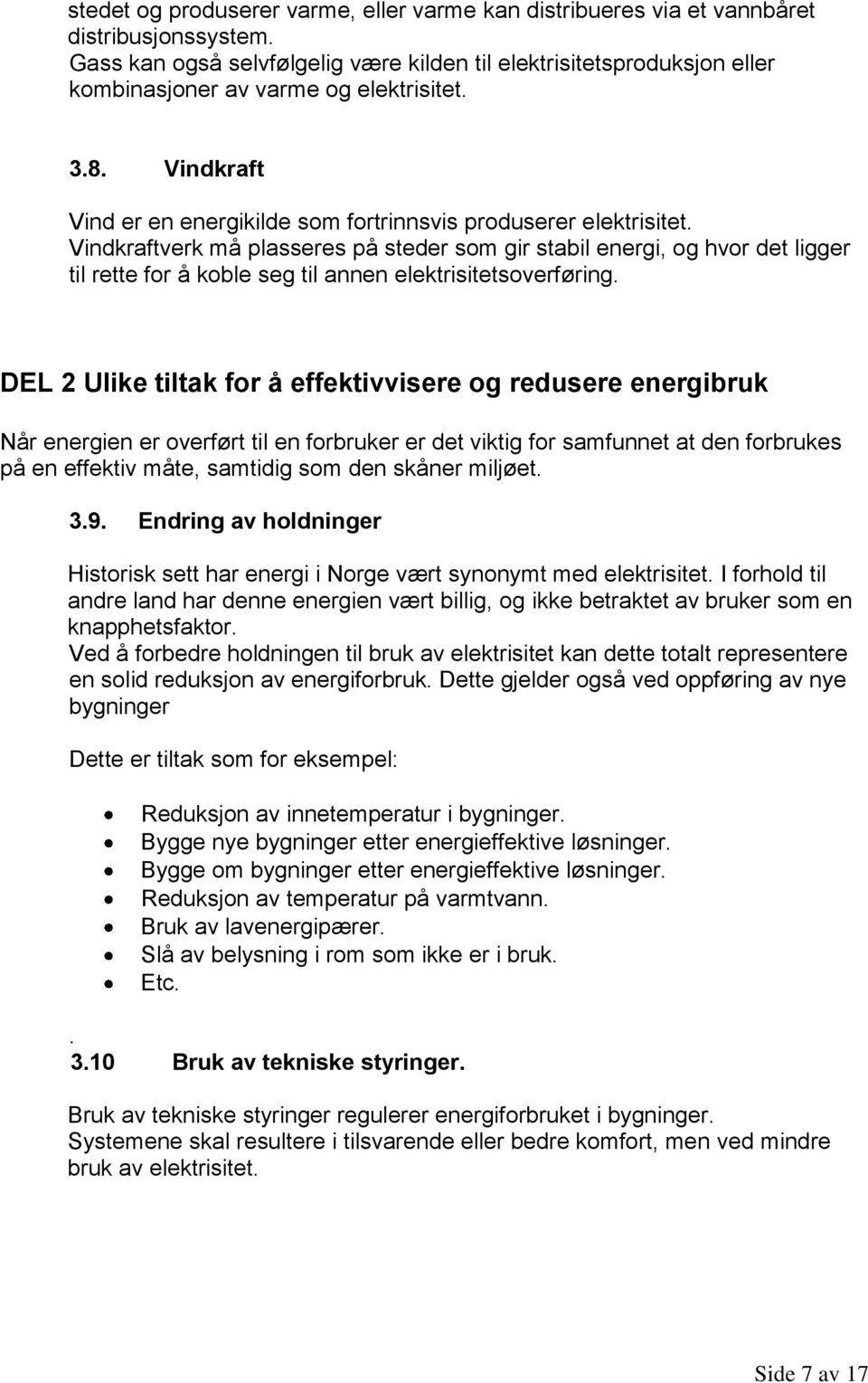 Vindkraftverk må plasseres på steder som gir stabil energi, og hvor det ligger til rette for å koble seg til annen elektrisitetsoverføring.