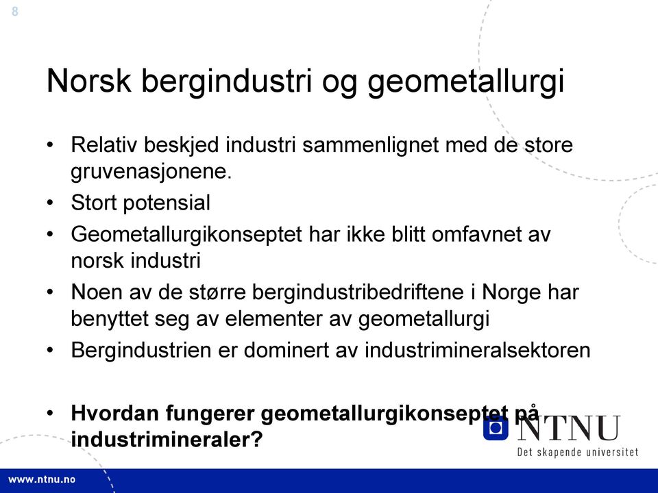Stort potensial Geometallurgikonseptet har ikke blitt omfavnet av norsk industri Noen av de større