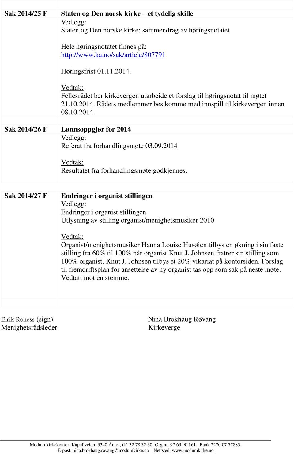 09.2014 Resultatet fra forhandlingsmøte godkjennes.