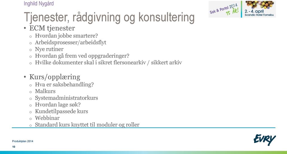 Hvilke dkumenter skal i sikret flersnearkiv / sikkert arkiv Kurs/pplæring Hva er saksbehandling?