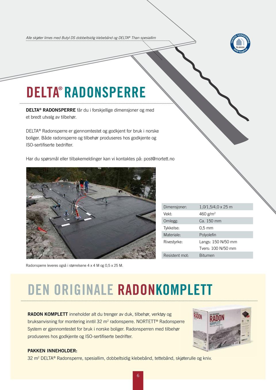 Har du spørsmål eller tilbakemeldinger kan vi kontaktes på: post@nortett.no Dimensjoner: 1,0/1,5/4,0 x 25 m Vekt: 460 g/m 2 Omlegg: Ca.