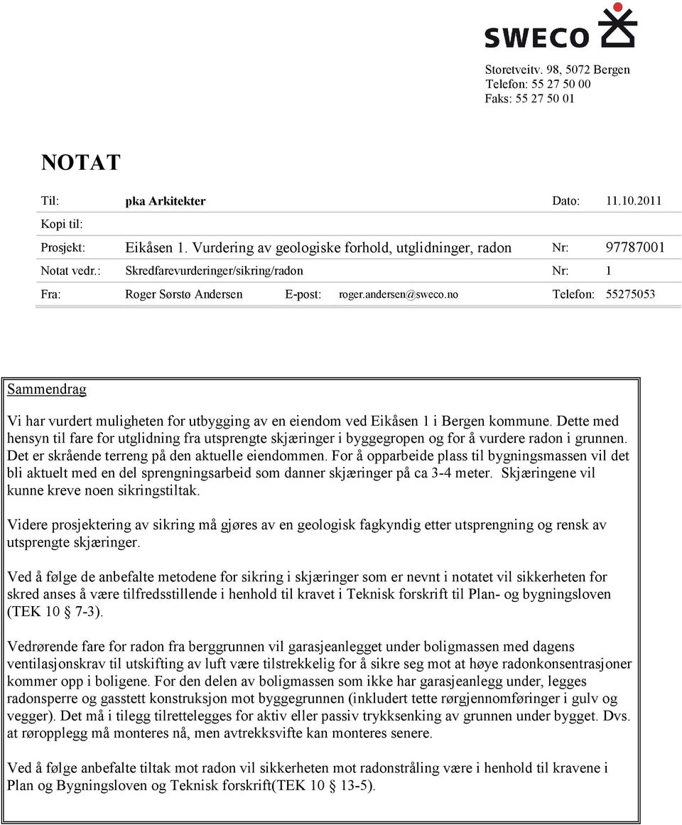 no Telefon: 55275053 Sammendrag Vi har vurdert muligheten for utbygging av en eiendom ved Eikåsen 1 i Bergen kommune.