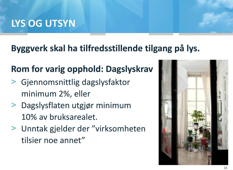 dagslysfaktor minimum 2%, eller > Dagslysflaten utgjør minimum