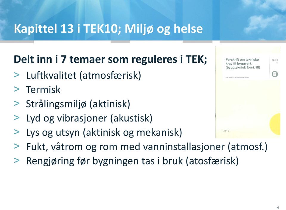 vibrasjoner (akustisk) > Lys og utsyn (aktinisk og mekanisk) > Fukt, våtrom og