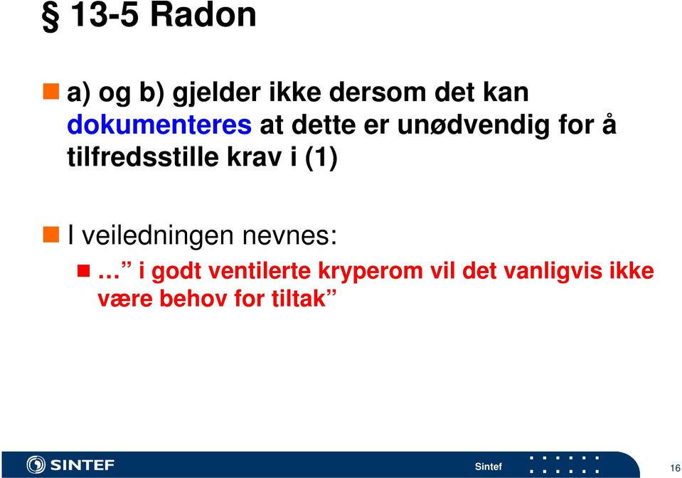 tilfredsstille krav i (1) I veiledningen nevnes: i