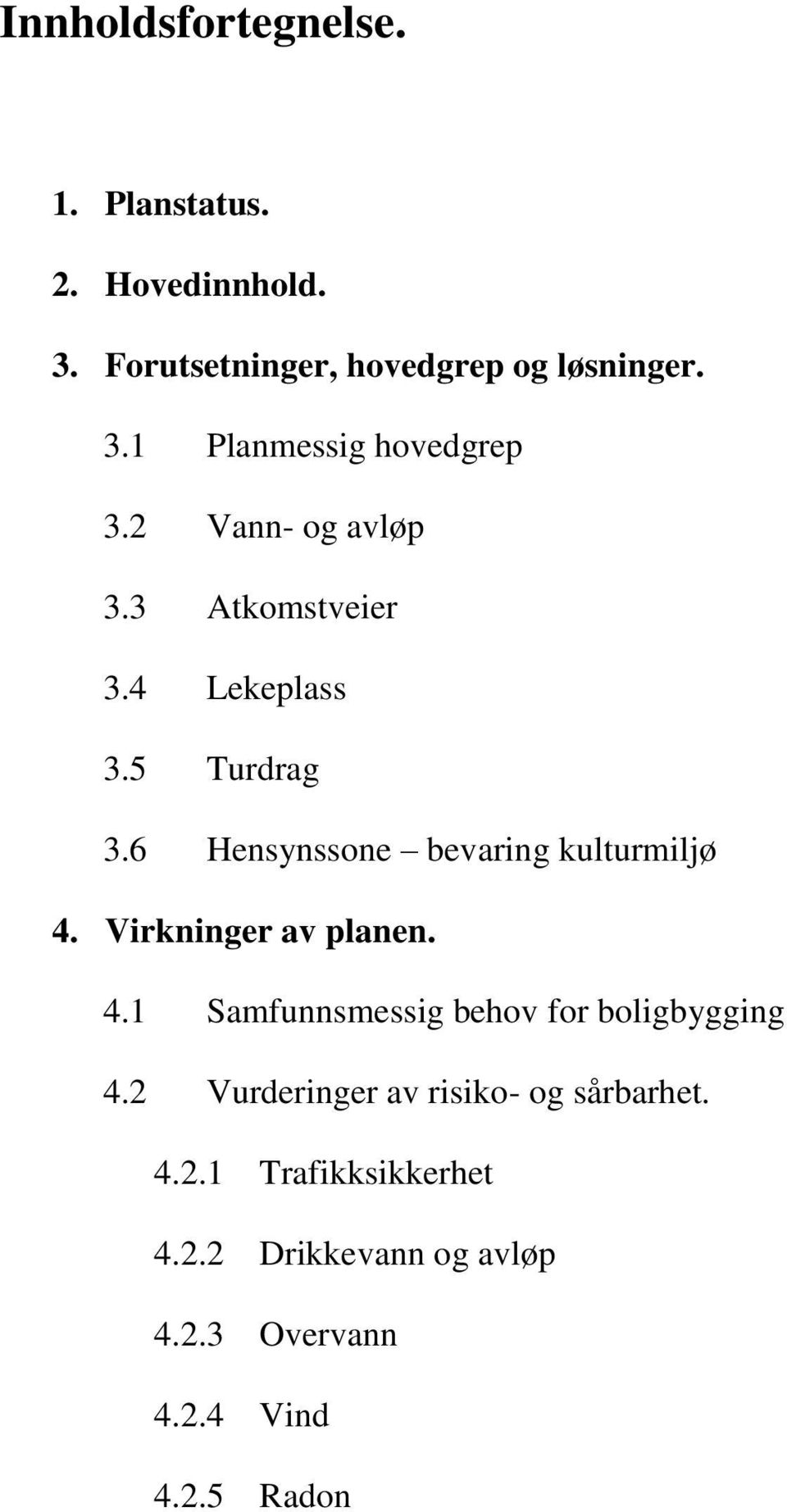 Virkninger av planen. 4.1 Samfunnsmessig behov for boligbygging 4.2 Vurderinger av risiko- og sårbarhet.