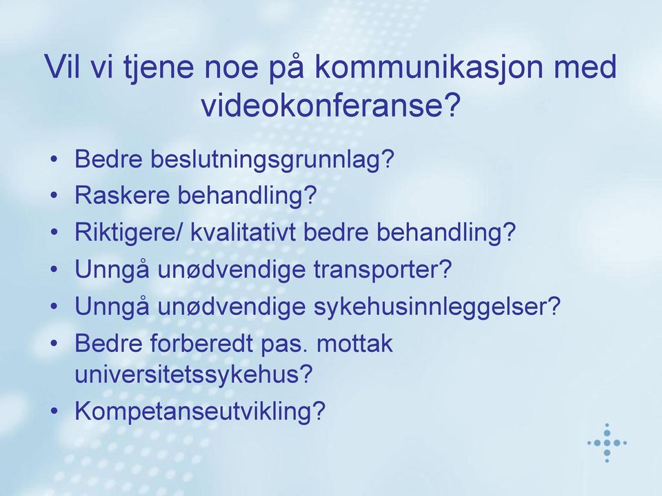 Riktigere/ kvalitativt bedre behandling? Unngå unødvendige transporter?