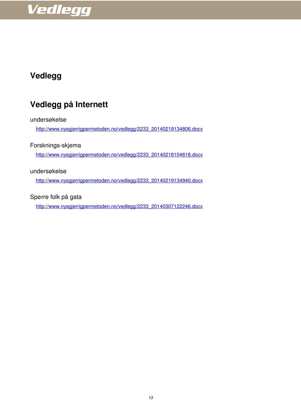 no/vedlegg/2233_20140218104618.docx undersøkelse http://www.nysgjerrigpermetoden.